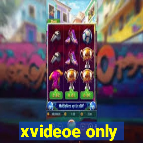 xvideoe only